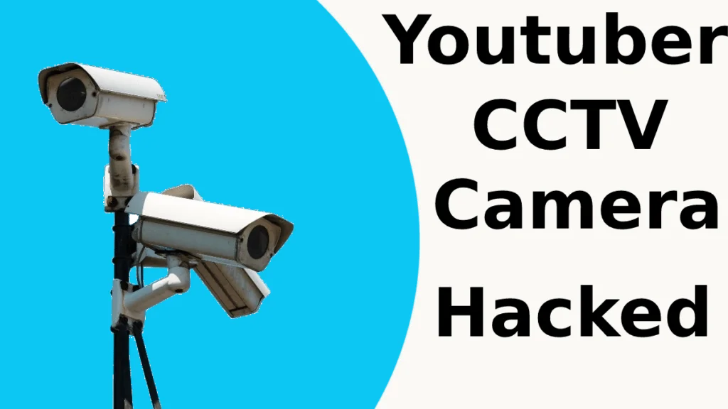 21 year old YouTubers CCTV camera gets hacked, private video leaked 21 year old YouTubers CCTV camera gets hacked