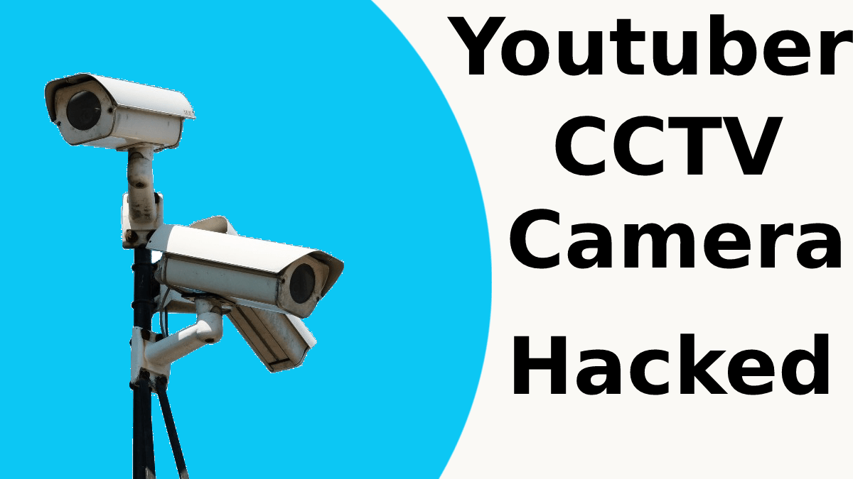 21 year old YouTubers CCTV camera gets hacked