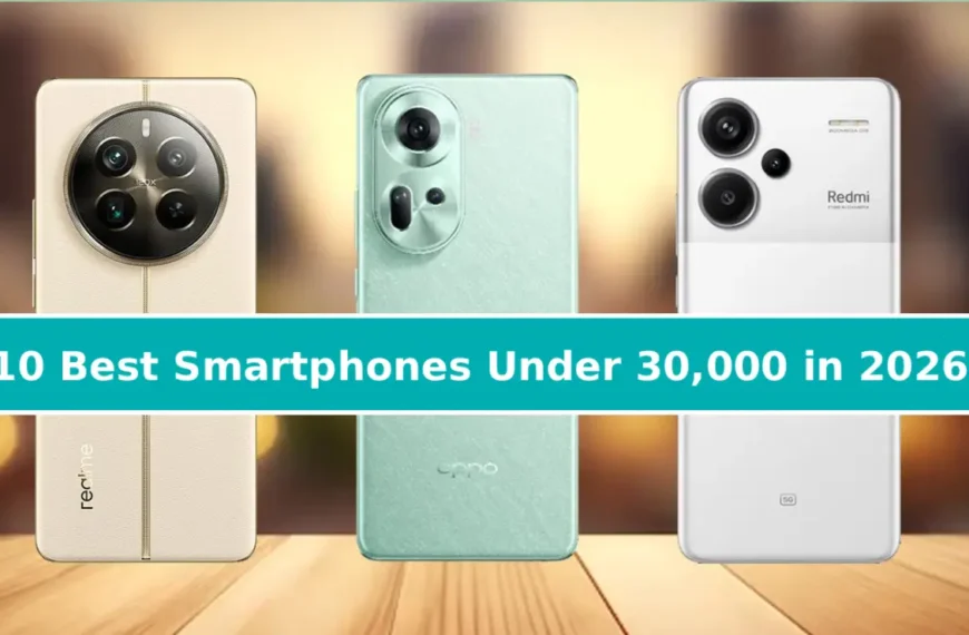 Confused about Your Next smartphone? Here are the Best Smartphones Under 30,000